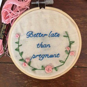 Three inch hand embroidered hoop "Better late than